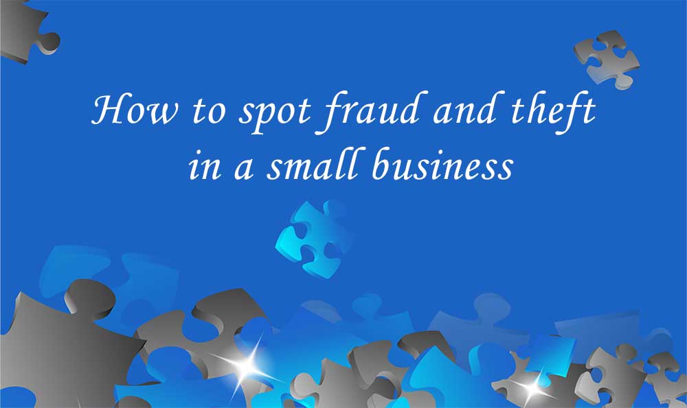 How to spot fraud and theft in a small business