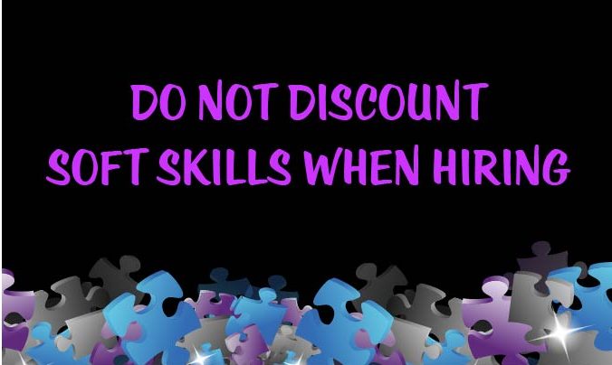 Do Not Discount Soft Skills When Hiring