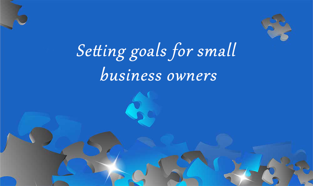 Setting Goals For Small Business Owners