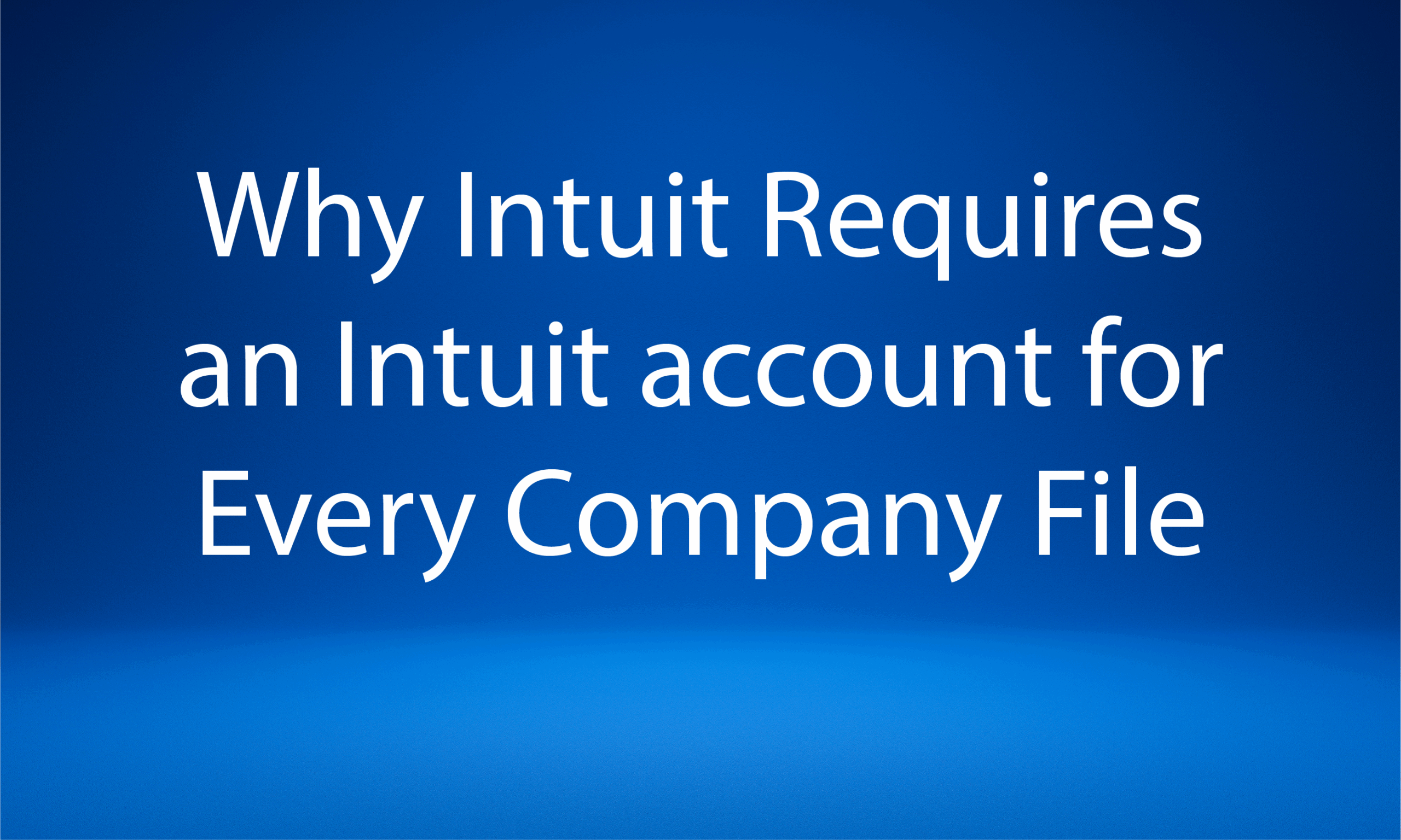 Why Intuit Requires an Intuit Account for Every Company File