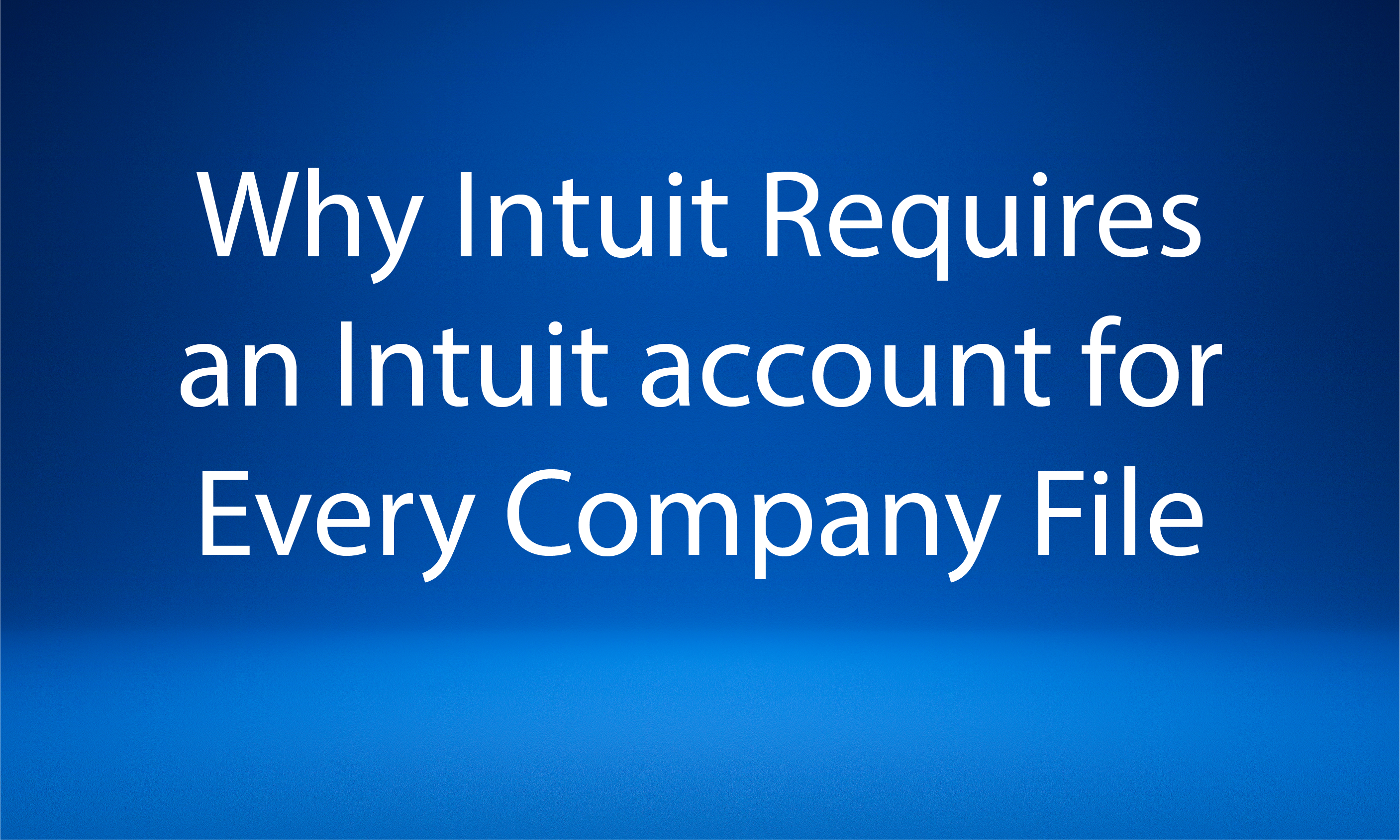 Why Intuit Requires An Intuit Account For Every Company File